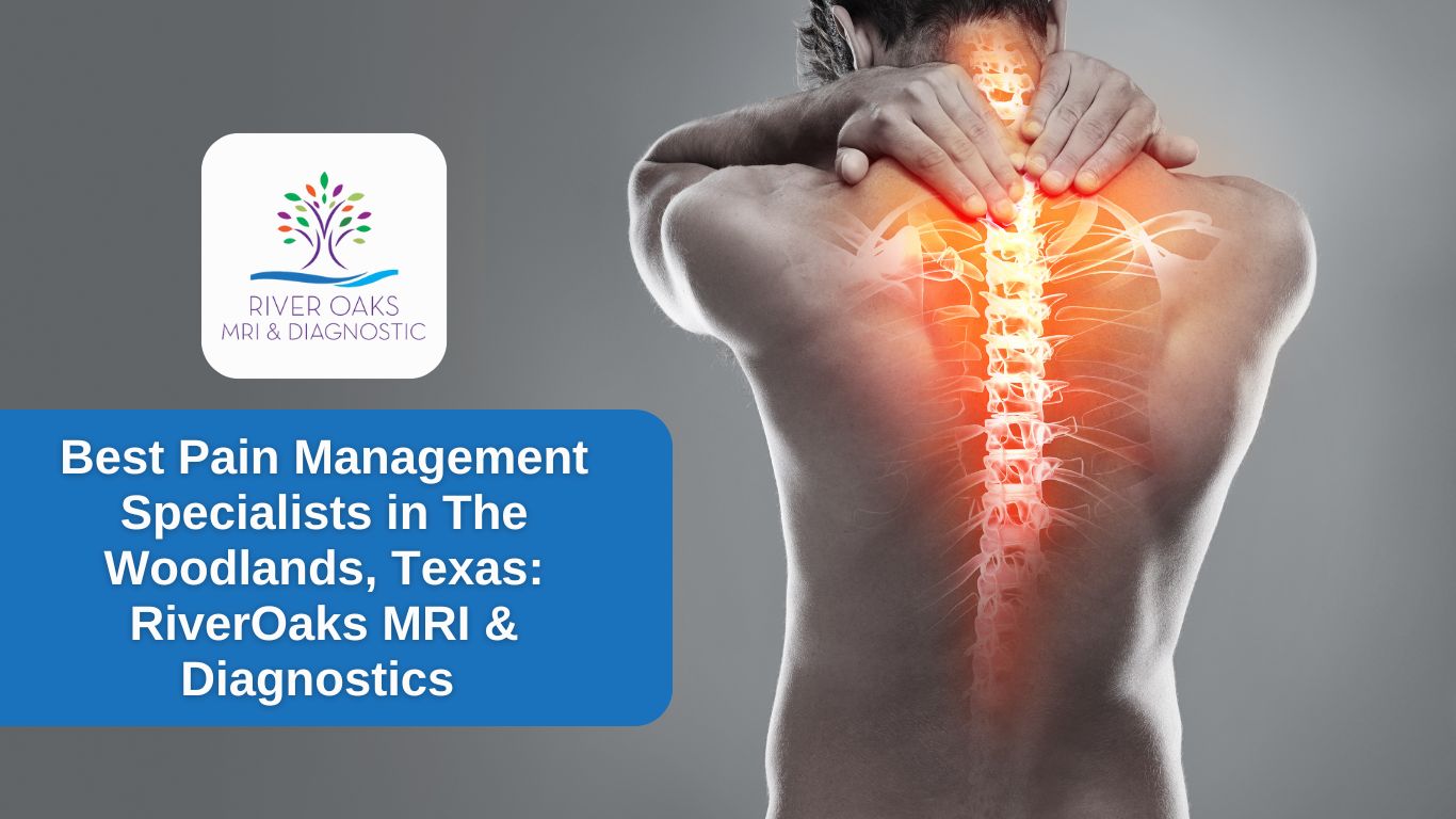 Best Pain Management Specialists in The Woodlands, Texas: RiverOaks MRI & Diagnostics