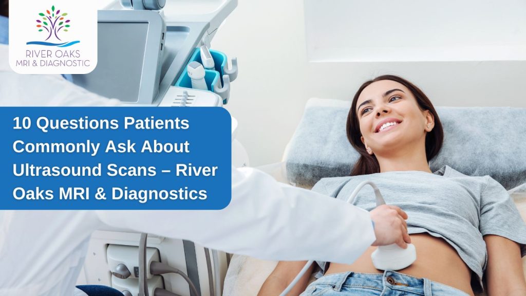 10 Questions Patients Commonly Ask About Ultrasound Scans – River Oaks MRI & Diagnostics