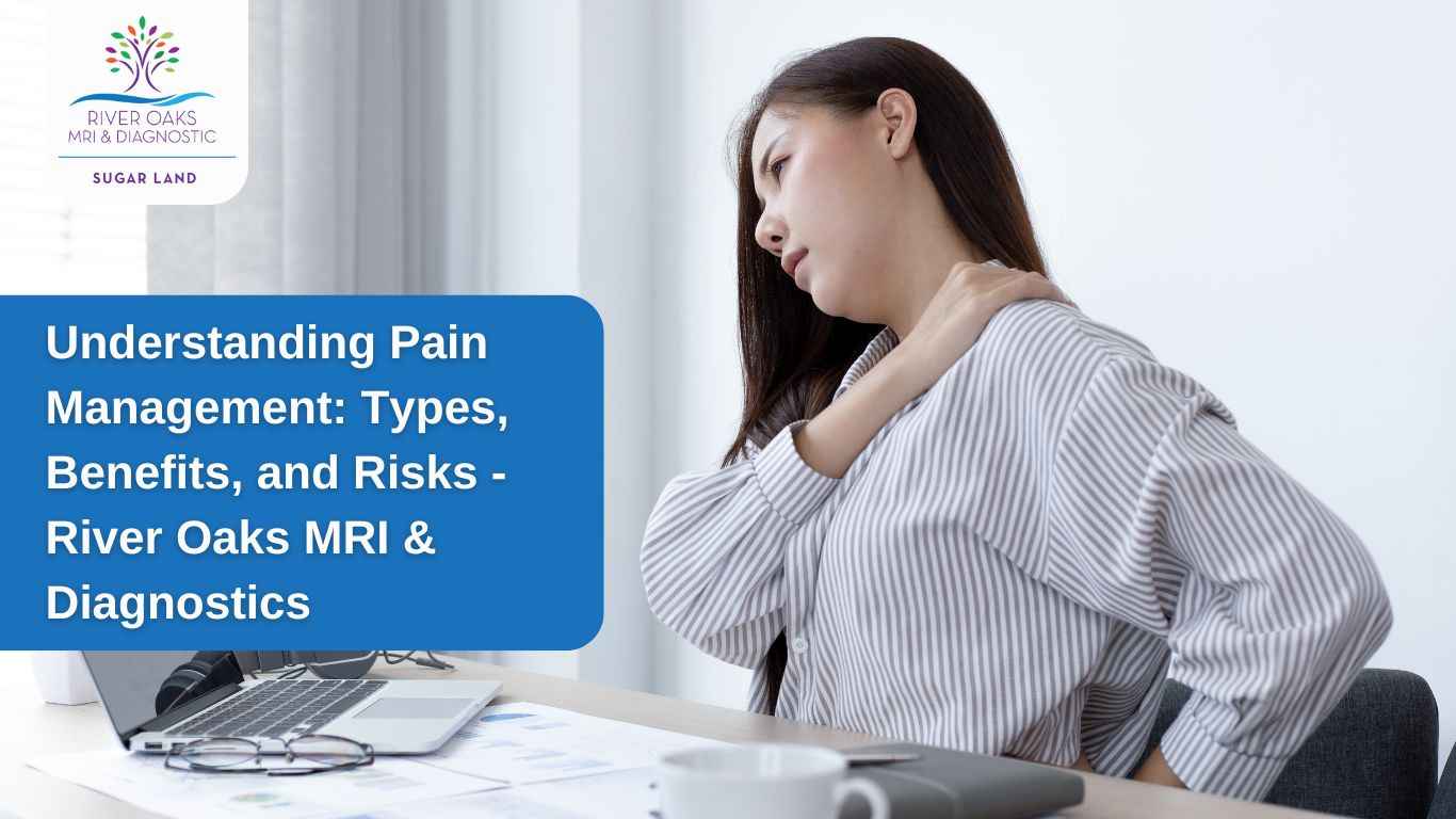 Understanding Pain Management: Types, Benefits, and Risks – River Oaks MRI & Diagnostics