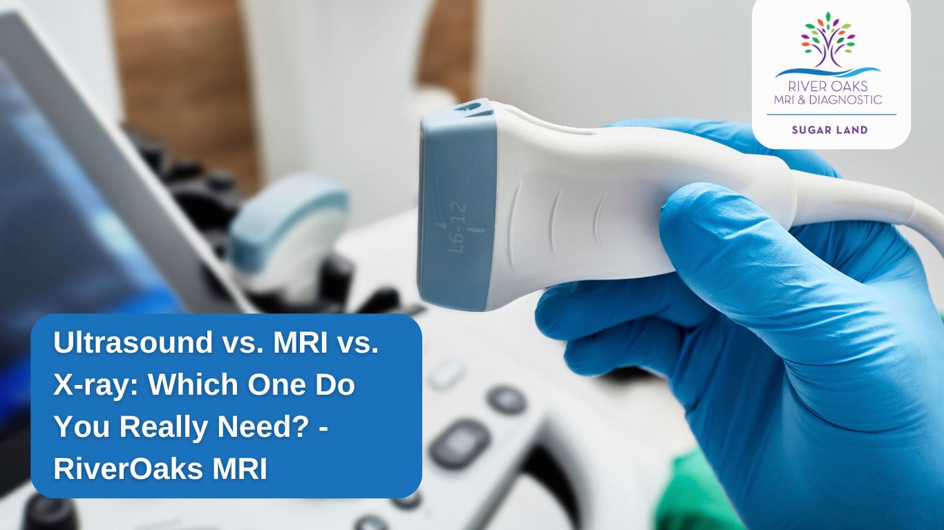 Ultrasound vs. MRI vs. X-ray: Which One Do You Really Need? – RiverOaks MRI