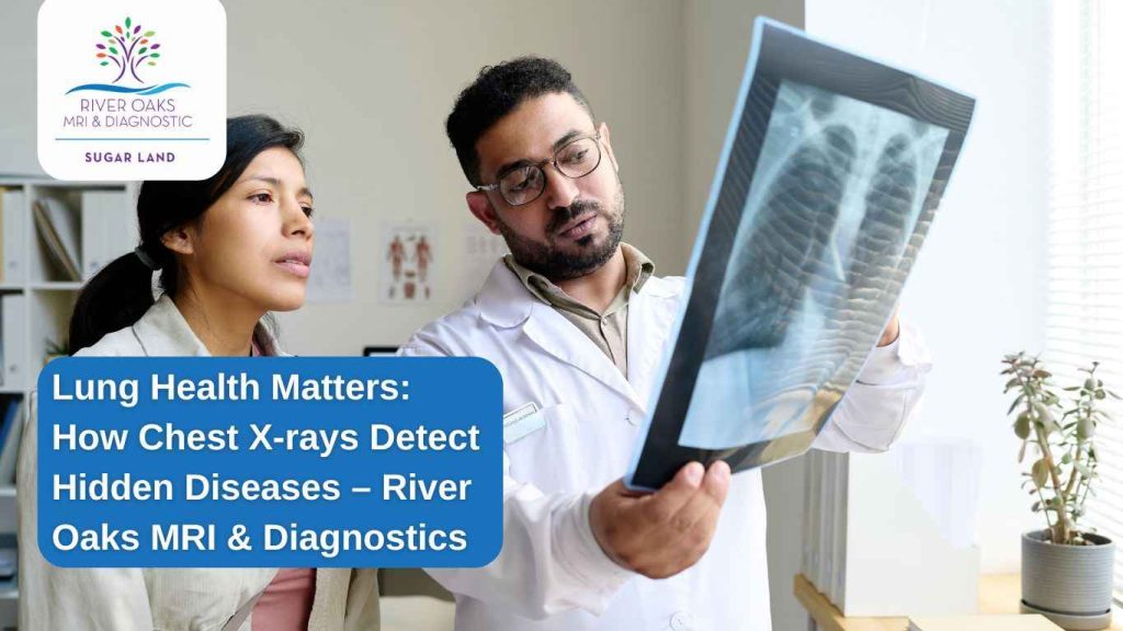 Lung Health Matters- How Chest X-rays Detect Hidden Diseases – River Oaks MRI & Diagnostics