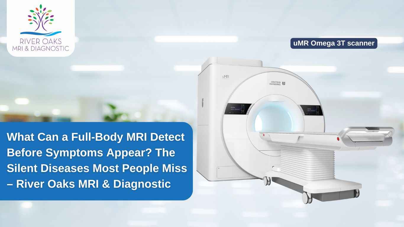 What Can a Full-Body MRI Detect Before Symptoms Appear? The Silent Diseases Most People Miss – RiverOaks MRI & Diagnostic
