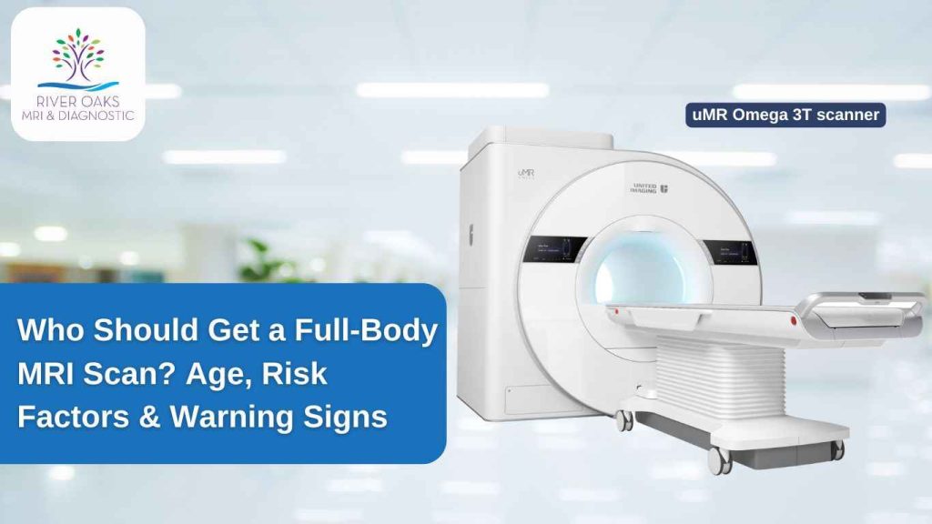 Who Should Get a Full-Body MRI Scan? Age, Risk Factors & Warning Signs